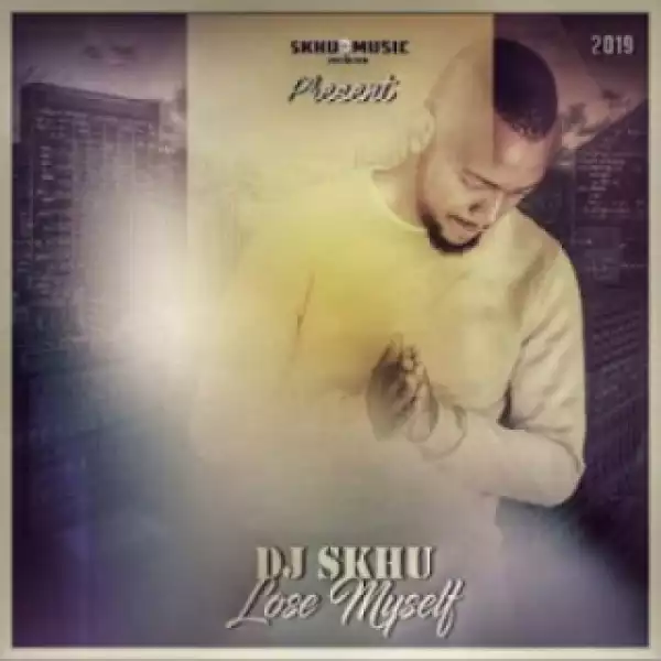 DJ Skhu - Lose Myself (Original Mix)